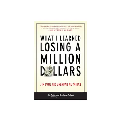 What I Learned Losing a Million Dollars - by Jim Paul & Brendan Moynihan (Hardcover)