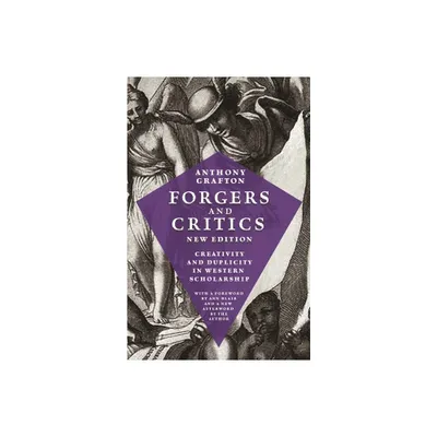 Forgers and Critics, New Edition - by Anthony Grafton (Paperback)