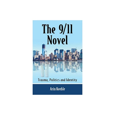 The 9/11 Novel - by Arin Keeble (Paperback)