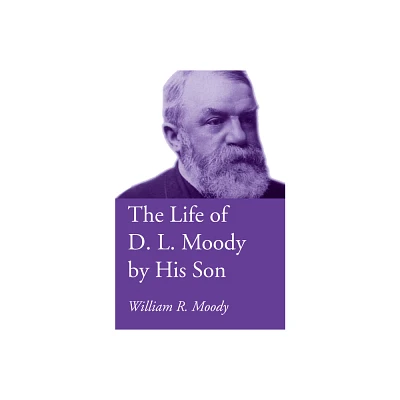 The Life of D. L. Moody by His Son - by William R Moody (Paperback)