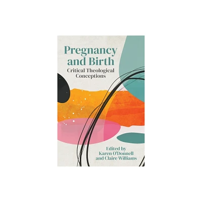 Pregnancy and Birth - by Karen ODonnell & Claire Williams (Paperback)