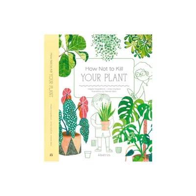 How Not to Kill Your Plant - by Magda Gargulakova & Lenka Chytilova (Hardcover)