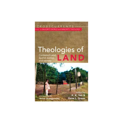 Theologies of Land - (Crosscurrents in Majority World and Minority Theology) by K K Yeo & Gene L Green & Walter Brueggemann (Paperback)