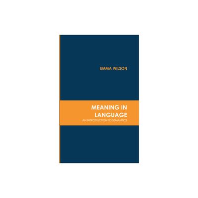 Meaning in Language: An Introduction to Semantics - by Emma Wilson (Hardcover)