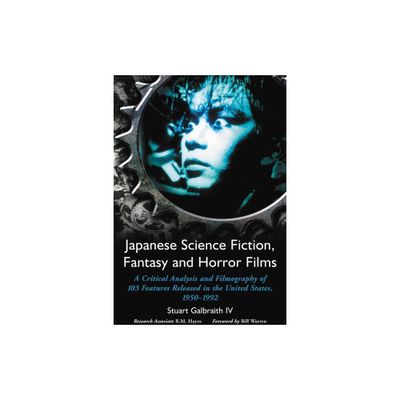 Japanese Science Fiction, Fantasy and Horror Films - by Stuart Galbraith (Paperback)