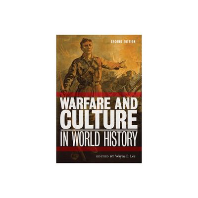 Warfare and Culture in World History, Second Edition - by Wayne E Lee (Hardcover)