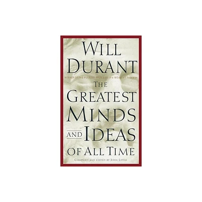 The Greatest Minds and Ideas of All Time - by Will Durant (Hardcover)