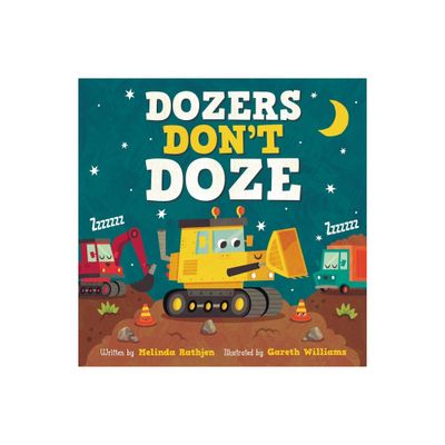 Dozers Dont Doze - by Melinda Lee Rathjen (Board Book)