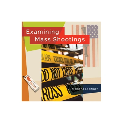 Examining Mass Shootings - by Lisa M Bolt Simons (Paperback)