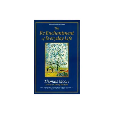 The Re-Enchantment of Everyday Life - by Thomas Moore (Paperback)