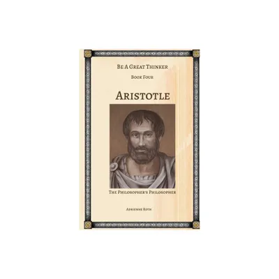 Be a Great Thinker - Aristotle - by Adrienne Roth (Paperback)