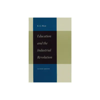 Education and the Industrial Revolution - 2nd Edition by E G West (Paperback)