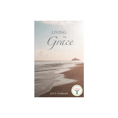 Living by Grace - by Joel S Goldsmith (Paperback)