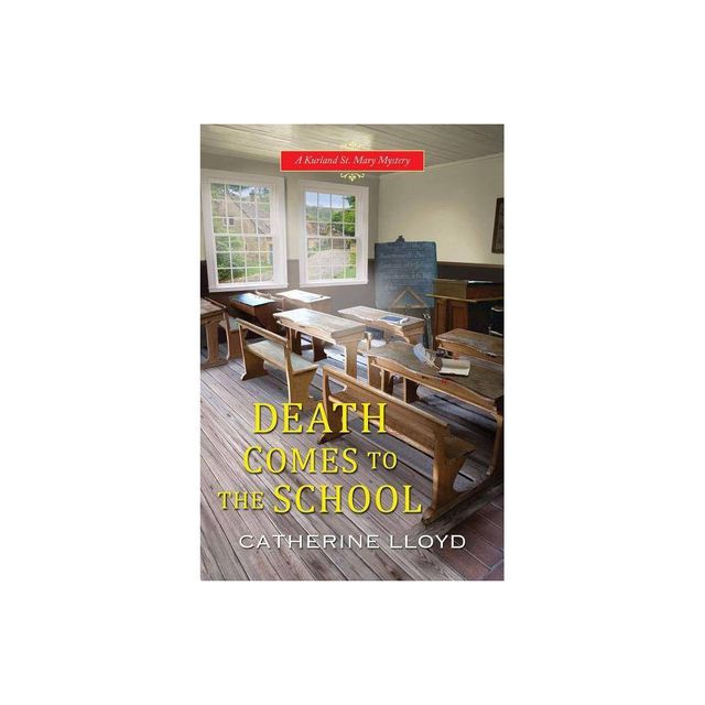 Death Comes to the School - (Kurland St. Mary Mystery) by Catherine Lloyd (Paperback)