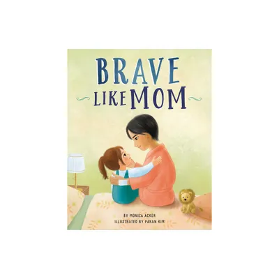 Brave Like Mom - by Monica Acker (Hardcover)