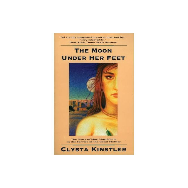 The Moon Under Her Feet - by Clysta Kinstler (Paperback)