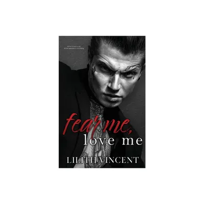 Fear Me, Love Me - by Lilith Vincent (Paperback)