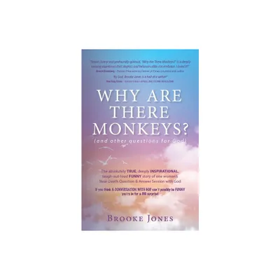 Why Are There Monkeys? (and other questions for God) - by Brooke Jones (Paperback)