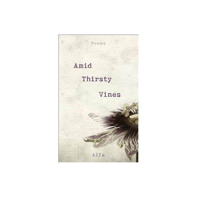 Amid Thirsty Vines : Poems - by Alfa (Paperback)