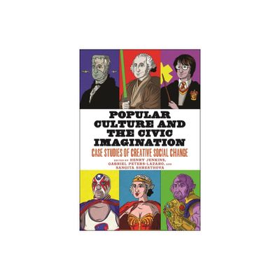 Popular Culture and the Civic Imagination - by Henry Jenkins & Gabriel Peters-Lazaro & Sangita Shresthova (Paperback)