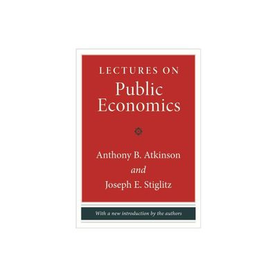 Lectures on Public Economics - by Anthony B Atkinson & Joseph E Stiglitz (Hardcover)