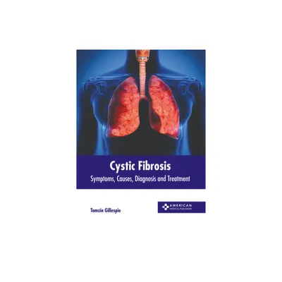 Cystic Fibrosis: Symptoms, Causes, Diagnosis and Treatment - by Tamzin Gillespie (Hardcover)