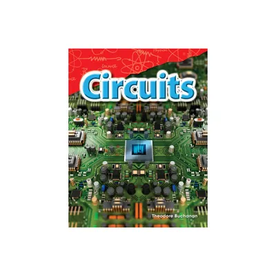 Circuits - (Science: Informational Text) by Theodore Buchanan (Paperback)