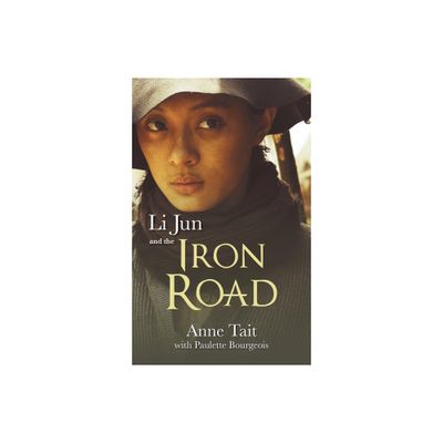 Li Jun and the Iron Road - by Anne Tait (Paperback)