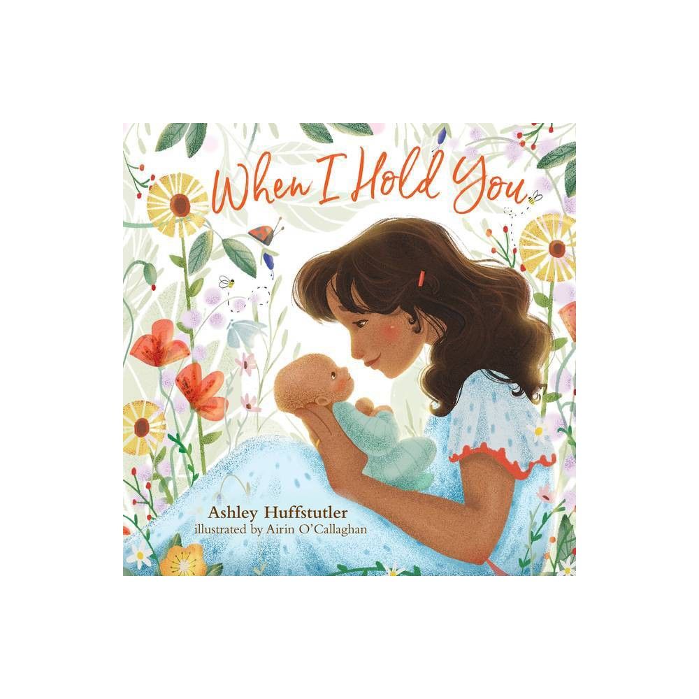 When I Hold You - by Ashley Huffstutler (Board Book)