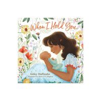 When I Hold You - by Ashley Huffstutler (Board Book)