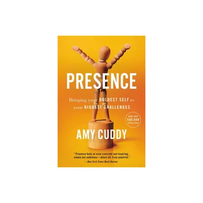 Presence : Bringing Your Boldest Self To Your Biggest Challenges - By Amy Cuddy ( Paperback )