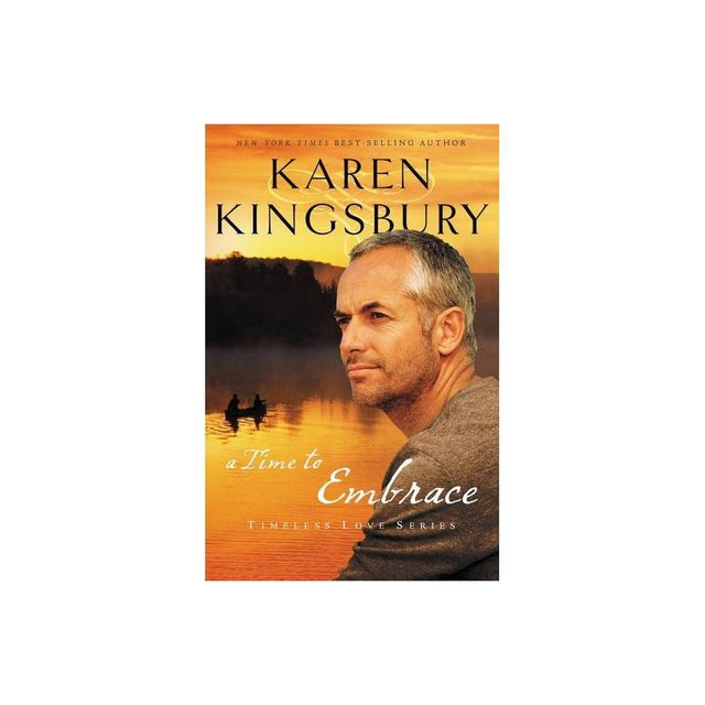 A Time to Embrace - (Timeless Love) by Karen Kingsbury (Paperback)