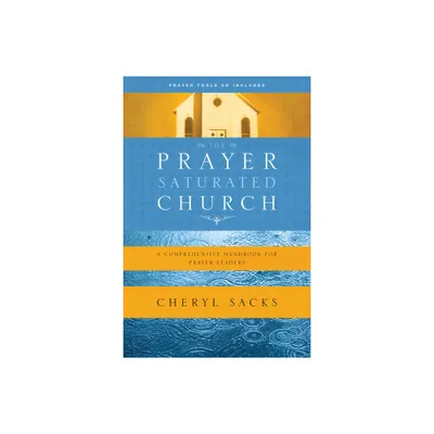 The Prayer-Saturated Church - by Cheryl Sacks (Paperback)