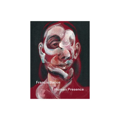 Francis Bacon: Human Presence - by Rosie Broadley (Hardcover)