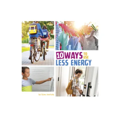 10 Ways to Use Less Energy - (Simple Steps to Help the Planet) by Lisa Amstutz (Hardcover)