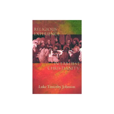 Religious Experience in Earliest Christianity - by Luke Timothy Johnson (Paperback)