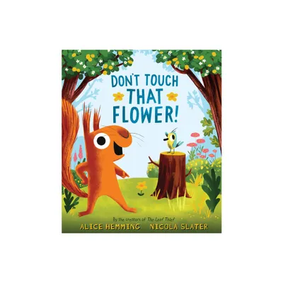 Dont Touch That Flower! - (A Squirrel & Bird Book) by Alice Hemming (Hardcover)