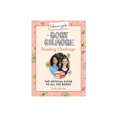 Gilmore Girls: The Rory Gilmore Reading Challenge - by Erika Berlin (Hardcover)