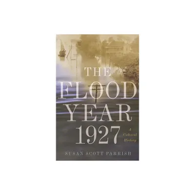 The Flood Year 1927 - by Susan Scott Parrish (Paperback)