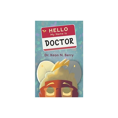 Hello, My Name is Doctor - by Keon N Berry (Hardcover)