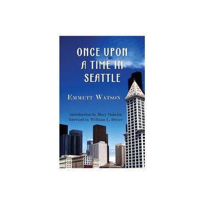 Once Upon a Time in Seattle - by Emmett Watson (Paperback)