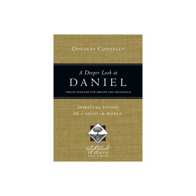 A Deeper Look at Daniel - (Lifeguide in Depth Bible Studies) by Douglas Connelly (Paperback)