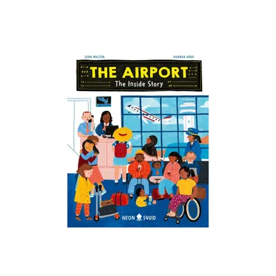 The Airport - (Inside Story) by John Walton & Neon Squid (Hardcover)