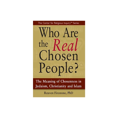 Who Are the Real Chosen People? - (Center for Religious Inquiry) by Reuven Firestone (Paperback)