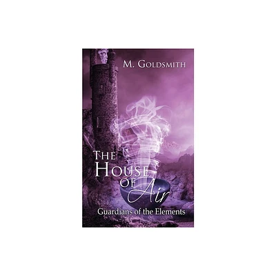 The House of Air - (Guardians of the Elements) by M Goldsmith (Paperback)