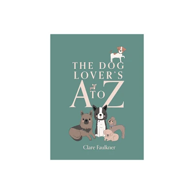 A Dog Lovers A to Z - by Clare Faulkner (Hardcover)