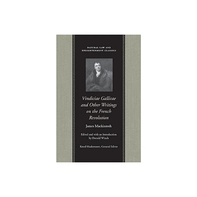 Vindiciae Gallicae and Other Writings on the French Revolution - (Natural Law and Enlightenment Classics) by James Mackintosh (Paperback)