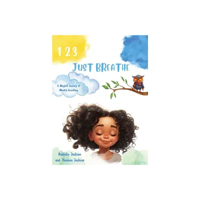 123 Just Breathe - by Danielle Jackson & Heaven Jackson (Hardcover)