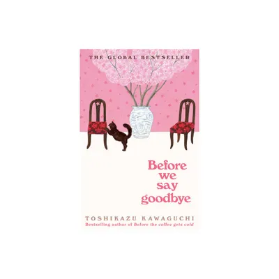 Before We Say Goodbye - (Before the Coffee Gets Cold) by Toshikazu Kawaguchi (Hardcover)