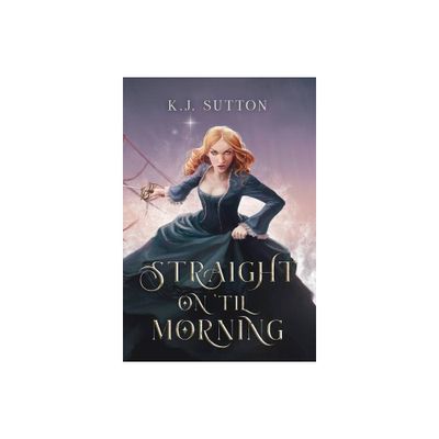 Straight on Til Morning - by K J Sutton (Hardcover)